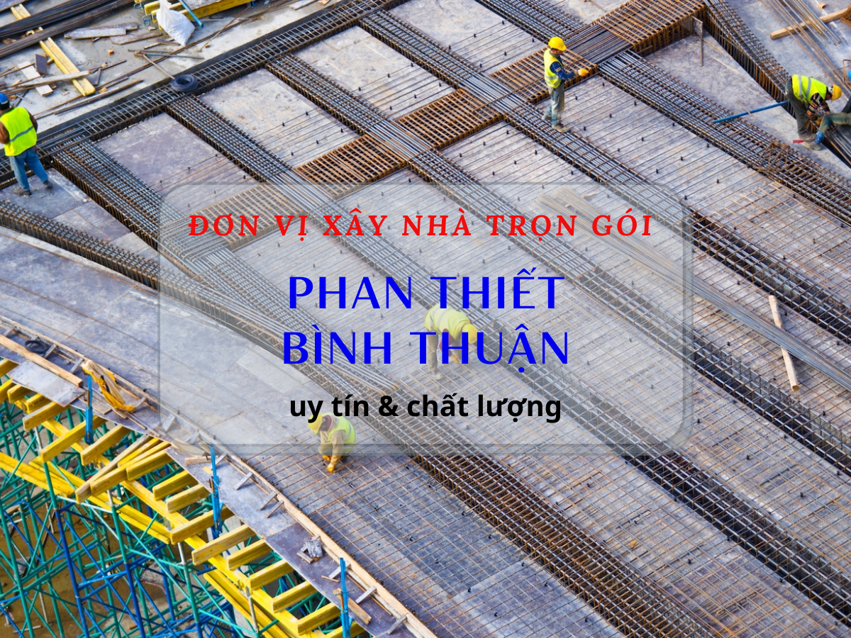 Công ty TNHH Kiến trúc Xây dựng Đoàn Anh Quốc - Đơn vị xây nhà trọn gói Phan Thiết - Bình Thuận uy tín và chất lượng